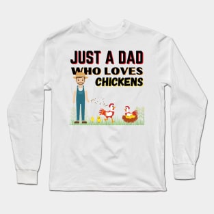 JUST A DAD WHO LOVES CHICKENS | Funny Chicken Quote | Farming Hobby Long Sleeve T-Shirt